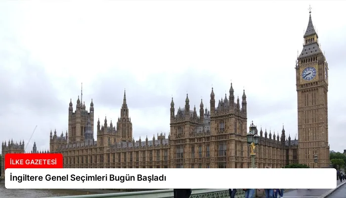 İngiltere Genel Seçimleri Bugün Başladı