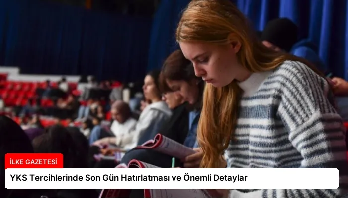 YKS Tercihlerinde Son Gün Hatırlatması ve Önemli Detaylar