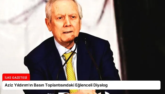 Aziz Yıldırım’ın Basın Toplantısındaki Eğlenceli Diyalog