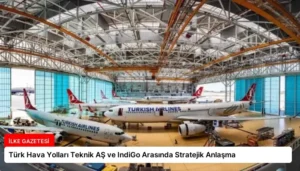 Türk Hava Yolları Teknik AŞ ve IndiGo Arasında Stratejik Anlaşma