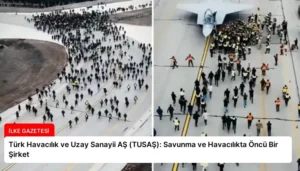 Türk Havacılık ve Uzay Sanayii AŞ (TUSAŞ): Savunma ve Havacılıkta Öncü Bir Şirket