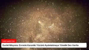 Euclid Misyonu: Evrenin Karanlık Yüzünü Aydınlatmaya Yönelik Dev Harita