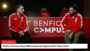 Benfica Forması Giyen Milli Futbolcular Eğlenceli Bir Video Çekti