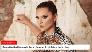 Demet Akalın Kiracısıyla Sorun Yaşıyor: Evini Satma Kararı Aldı