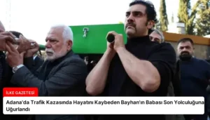 Adana’da Trafik Kazasında Hayatını Kaybeden Bayhan’ın Babası Son Yolculuğuna Uğurlandı