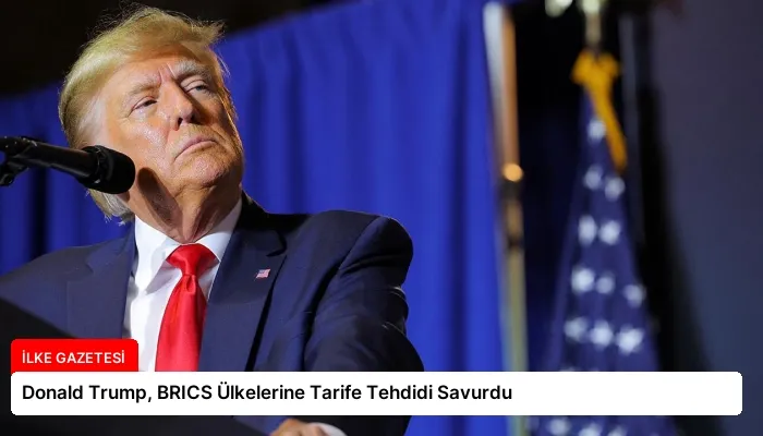 Donald Trump, BRICS Ülkelerine Tarife Tehdidi Savurdu