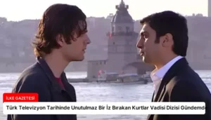 Türk Televizyon Tarihinde Unutulmaz Bir İz Bırakan Kurtlar Vadisi Dizisi Gündemde