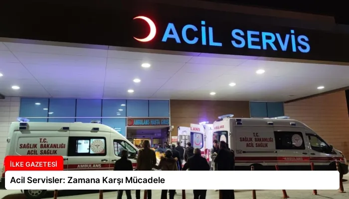 Acil Servisler: Zamana Karşı Mücadele