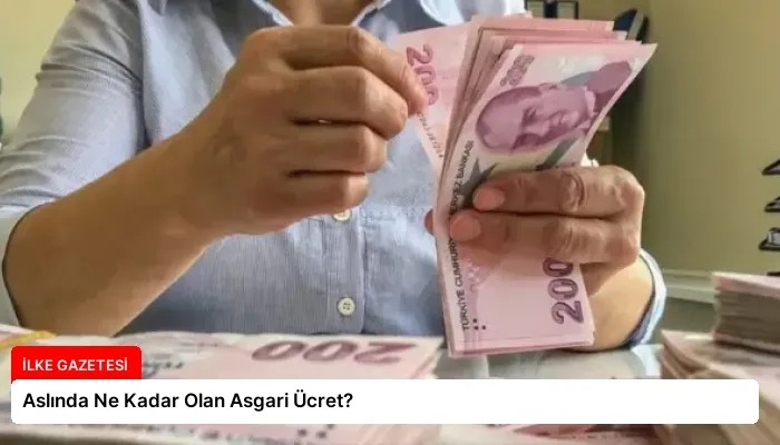 Aslında Ne Kadar Olan Asgari Ücret?