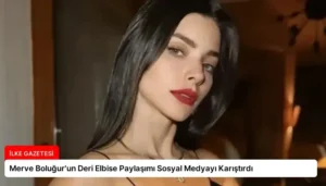 Merve Boluğur’un Deri Elbise Paylaşımı Sosyal Medyayı Karıştırdı
