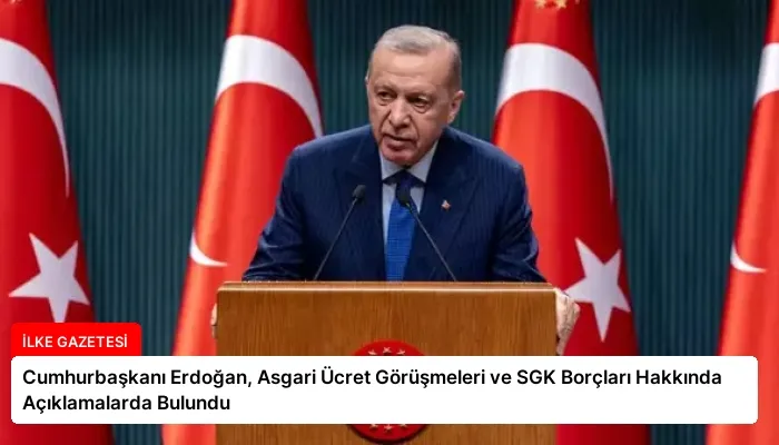 Cumhurbaşkanı Erdoğan, Asgari Ücret Görüşmeleri ve SGK Borçları Hakkında Açıklamalarda Bulundu