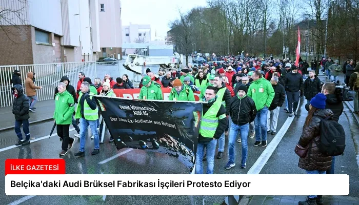 Belçika’daki Audi Brüksel Fabrikası İşçileri Protesto Ediyor