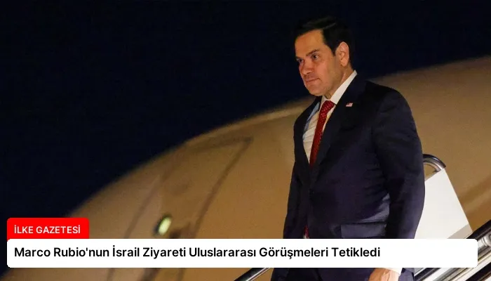 Marco Rubio’nun İsrail Ziyareti Uluslararası Görüşmeleri Tetikledi