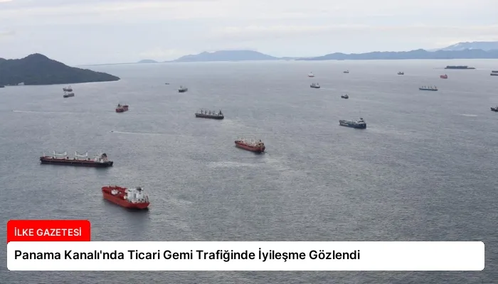 Panama Kanalı’nda Ticari Gemi Trafiğinde İyileşme Gözlendi
