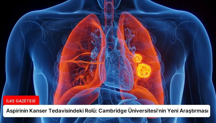 Aspirinin Kanser Tedavisindeki Rolü: Cambridge Üniversitesi’nin Yeni Araştırması