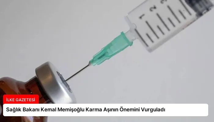 Sağlık Bakanı Kemal Memişoğlu Karma Aşının Önemini Vurguladı