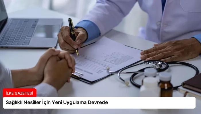 Sağlıklı Nesiller İçin Yeni Uygulama Devrede