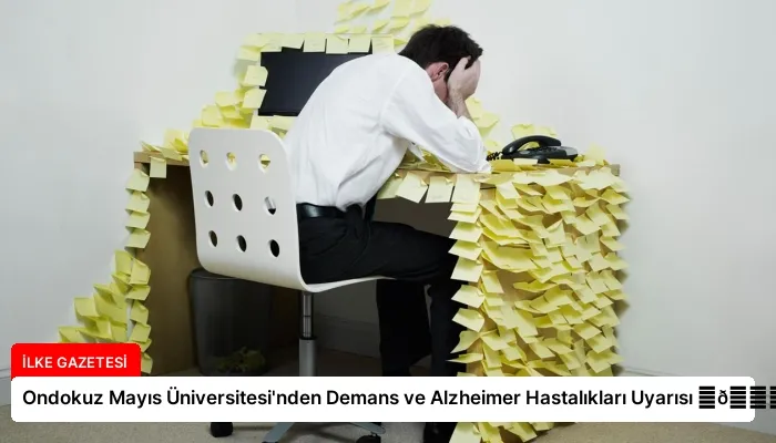 Ondokuz Mayıs Üniversitesi’nden Demans ve Alzheimer Hastalıkları Uyarısı ⏬👇