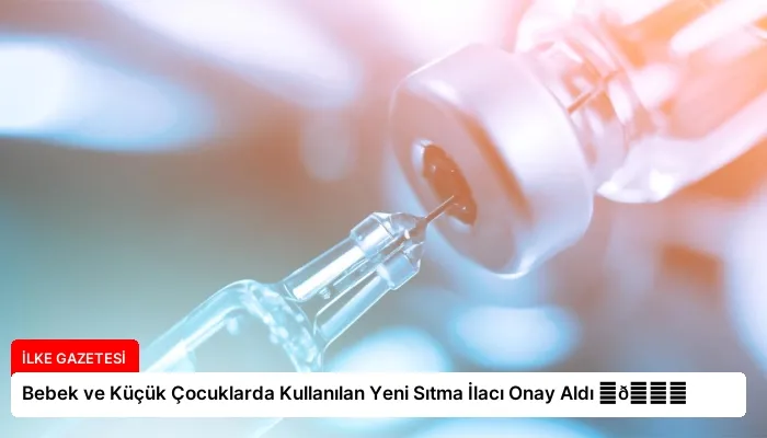 Bebek ve Küçük Çocuklarda Kullanılan Yeni Sıtma İlacı Onay Aldı ⏬👇