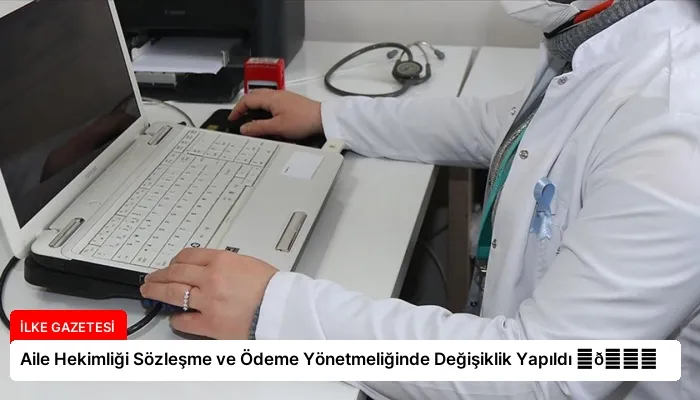 Aile Hekimliği Sözleşme ve Ödeme Yönetmeliğinde Değişiklik Yapıldı ⏬👇