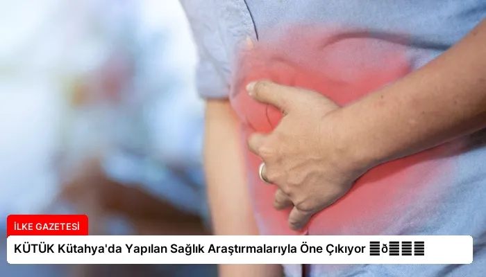 KÜTÜK Kütahya’da Yapılan Sağlık Araştırmalarıyla Öne Çıkıyor ⏬👇
