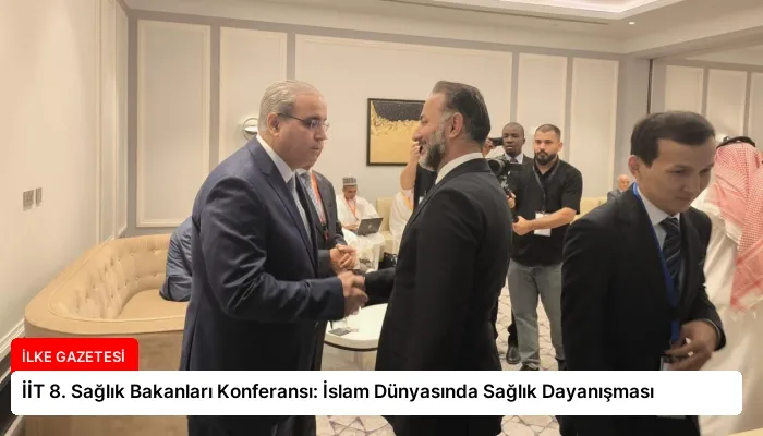 İİT 8. Sağlık Bakanları Konferansı: İslam Dünyasında Sağlık Dayanışması