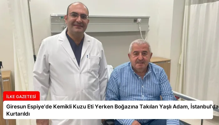 Giresun Espiye’de Kemikli Kuzu Eti Yerken Boğazına Takılan Yaşlı Adam, İstanbul’da Kurtarıldı