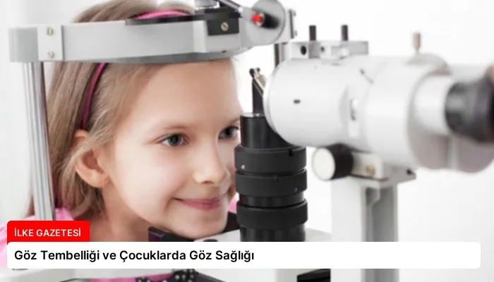 Göz Tembelliği ve Çocuklarda Göz Sağlığı