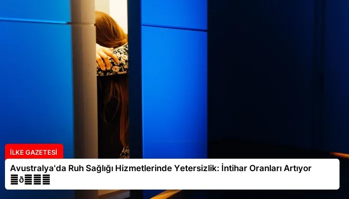 Avustralya’da Ruh Sağlığı Hizmetlerinde Yetersizlik: İntihar Oranları Artıyor ⏬👇
