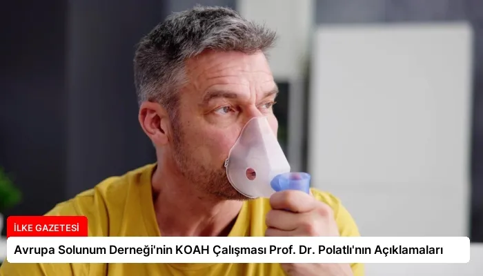 Avrupa Solunum Derneği’nin KOAH Çalışması Prof. Dr. Polatlı’nın Açıklamaları