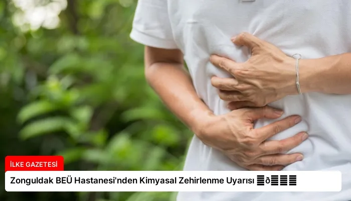 Zonguldak BEÜ Hastanesi’nden Kimyasal Zehirlenme Uyarısı ⏬👇