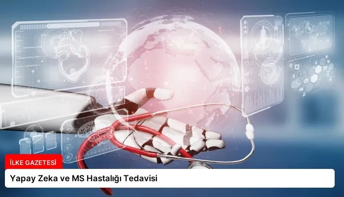 Yapay Zeka ve MS Hastalığı Tedavisi