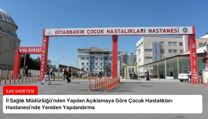 İl Sağlık Müdürlüğü’nden Yapılan Açıklamaya Göre Çocuk Hastalıkları Hastanesi’nde Yeniden Yapılandırma