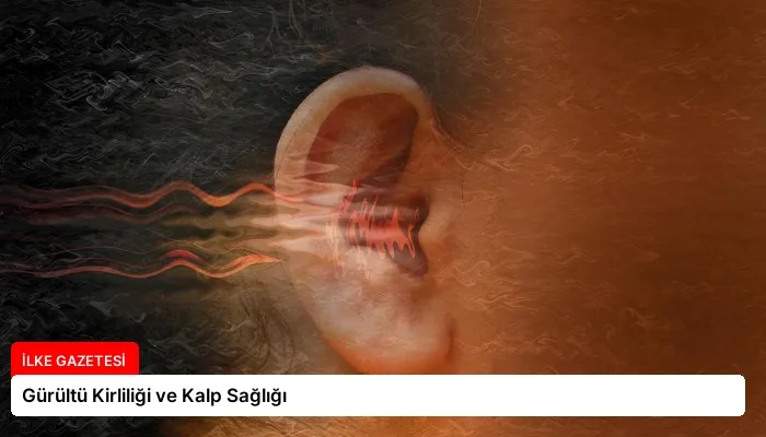 Gürültü Kirliliği ve Kalp Sağlığı