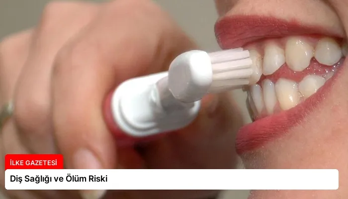 Diş Sağlığı ve Ölüm Riski