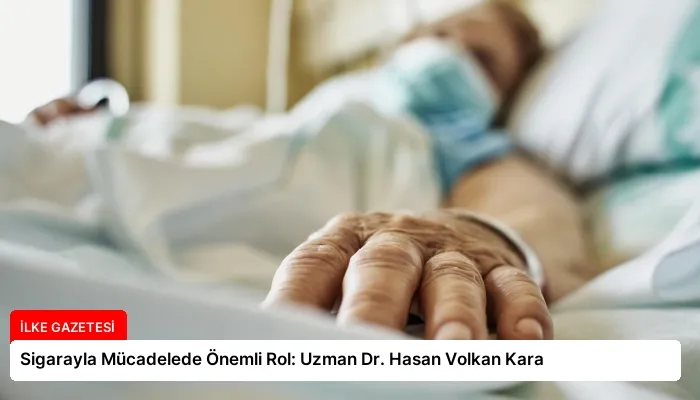 Sigarayla Mücadelede Önemli Rol: Uzman Dr. Hasan Volkan Kara
