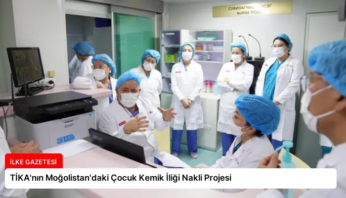 TİKA’nın Moğolistan’daki Çocuk Kemik İliği Nakli Projesi