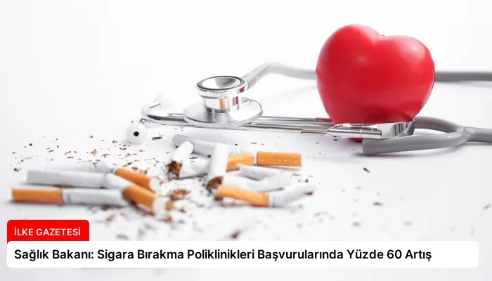 Sağlık Bakanı: Sigara Bırakma Poliklinikleri Başvurularında Yüzde 60 Artış