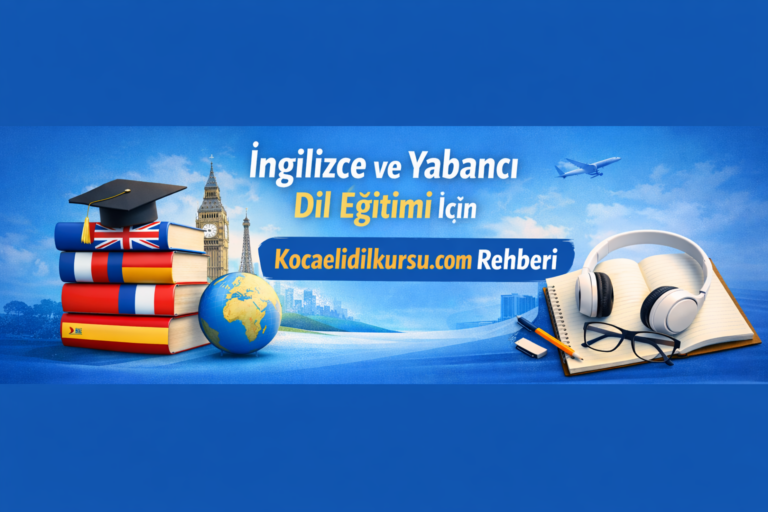 İngilizce ve Yabancı Dil Eğitimi İçin Kocaelidilkursu.com Rehberi