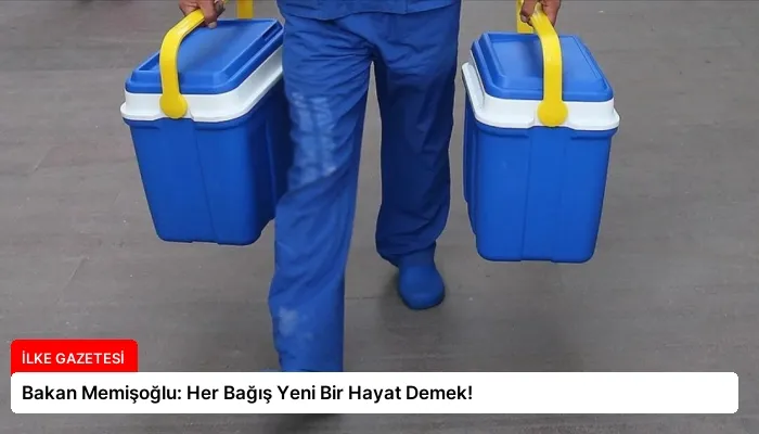 Bakan Memişoğlu: Her Bağış Yeni Bir Hayat Demek!