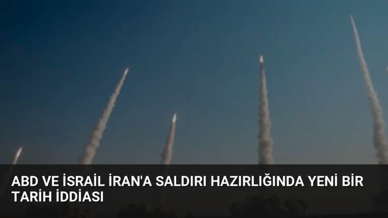 ABD ve İsrail İran’a Saldırı Hazırlığında Yeni Bir Tarih İddiası