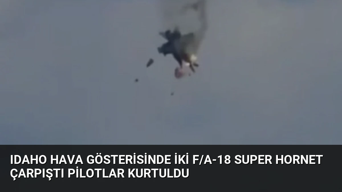 Idaho Hava Gösterisinde İki F/A-18 Super Hornet Çarpıştı Pilotlar Kurtuldu