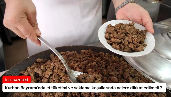 Kurban Bayramı’nda et tüketimi ve saklama koşullarında nelere dikkat edilmeli ?
