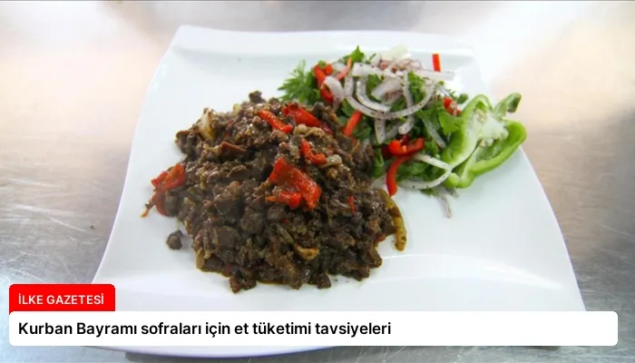 Kurban Bayramı sofraları için et tüketimi tavsiyeleri
