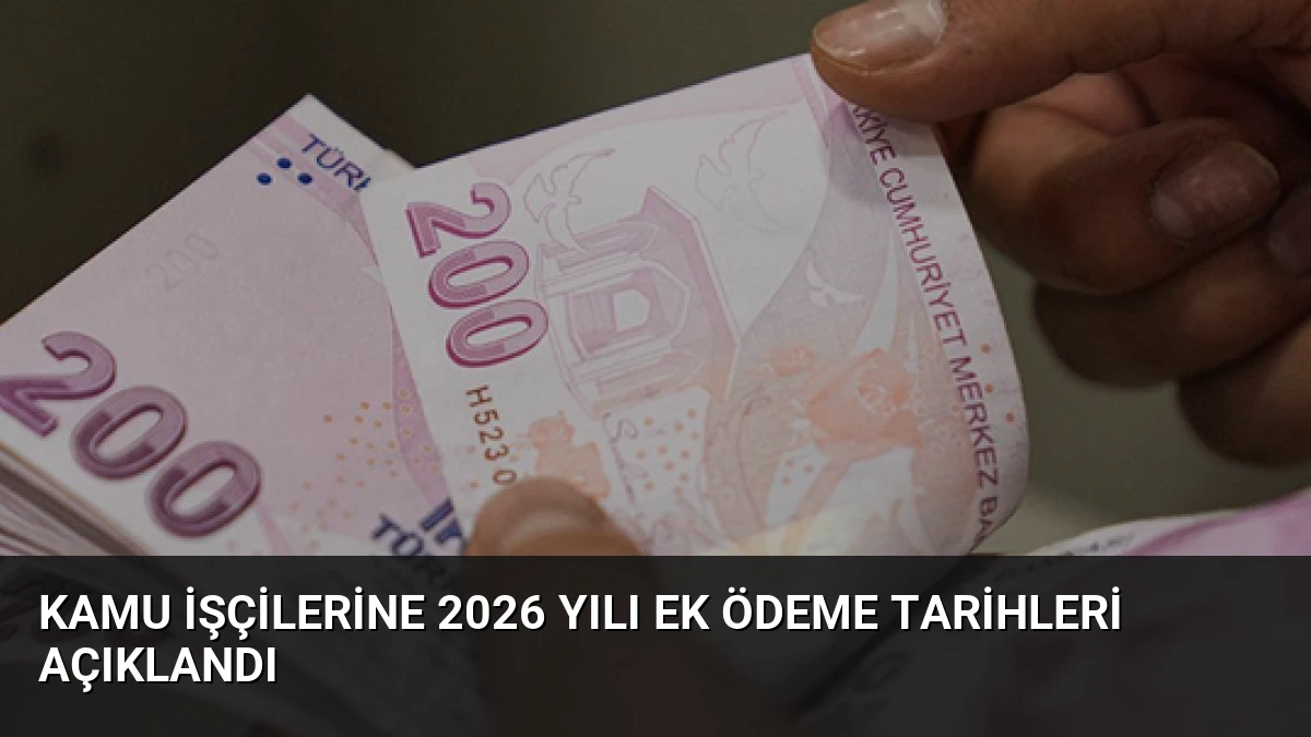 Kamu İşçilerine 2026 Yılı Ek Ödeme Tarihleri Açıklandı