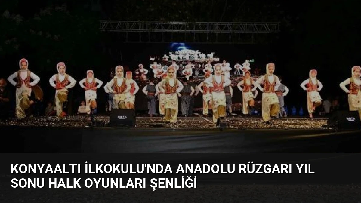 Konyaaltı İlkokulu’nda Anadolu Rüzgarı Yıl Sonu Halk Oyunları Şenliği