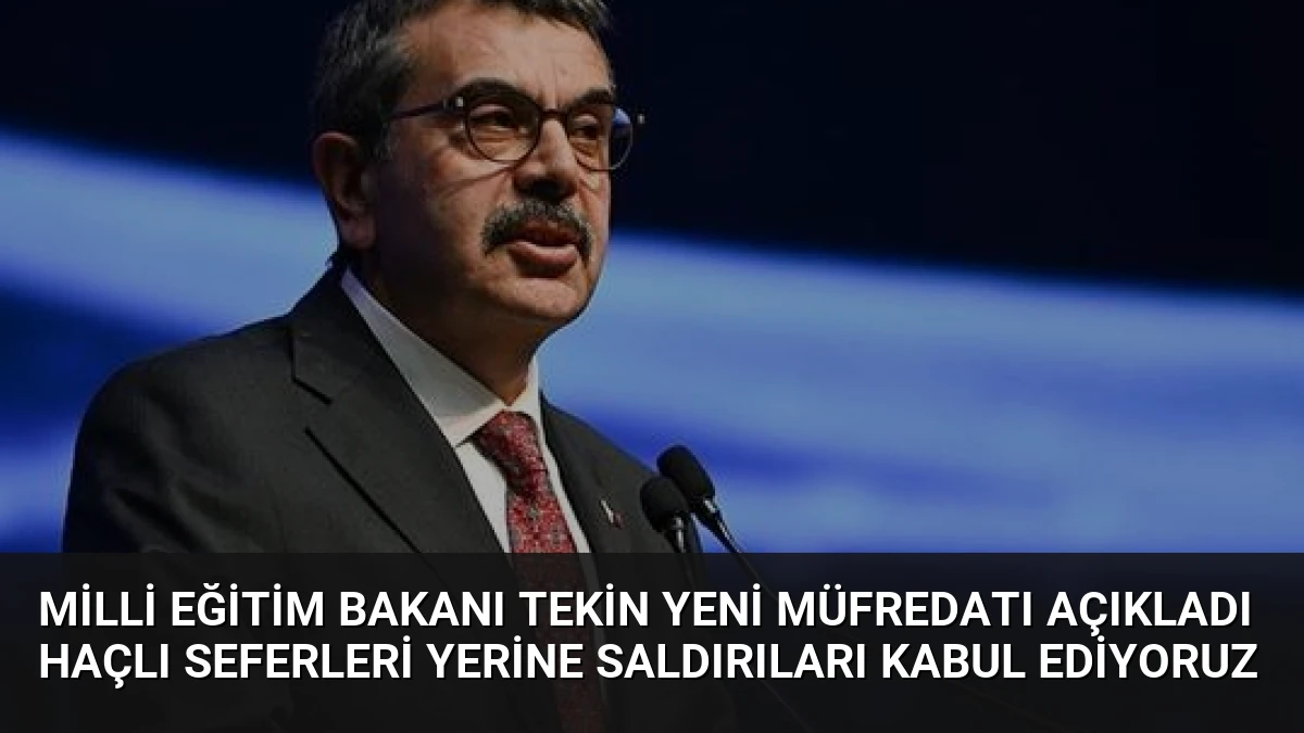 Milli Eğitim Bakanı Tekin Yeni Müfredatı Açıkladı Haçlı Seferleri Yerine Saldırıları Kabul Ediyoruz