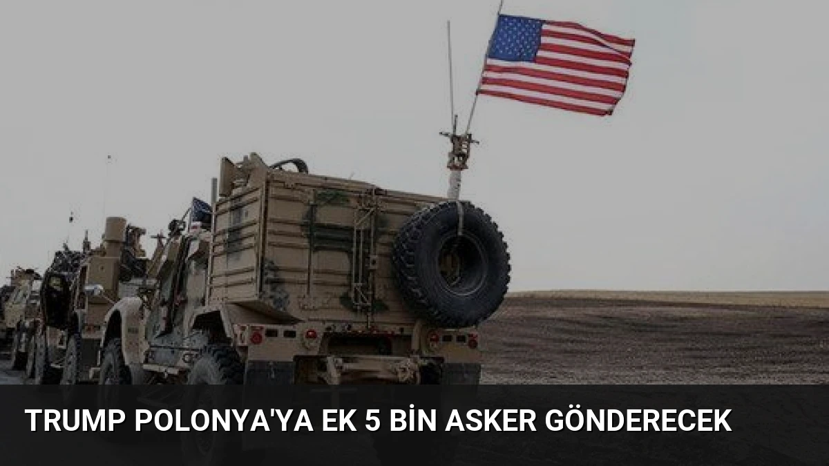 Trump Polonya’ya Ek 5 Bin Asker Gönderecek