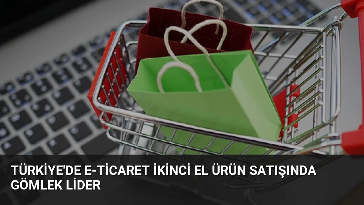 Türkiye’de E-Ticaret İkinci El Ürün Satışında Gömlek Lider