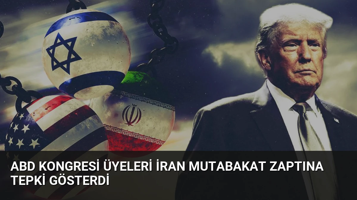 ABD Kongresi Üyeleri İran Mutabakat Zaptına Tepki Gösterdi